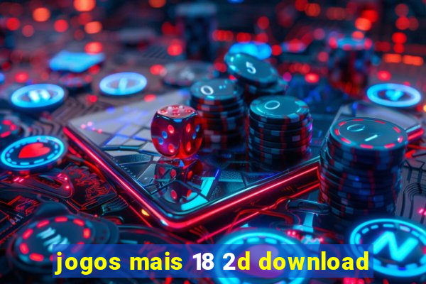 jogos mais 18 2d download